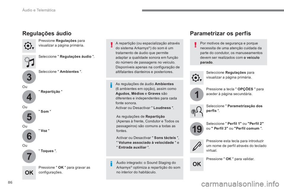 PEUGEOT 3008 2017 Manual de utilização (in Portuguese) 86
3
4
5
6
7
1
19
Áudio e Telemática
Seleccione Regulações
para
visualizar a página primária.
Parametrizar os per fis
Regulações áudio
Pressione Regulaçõ PEUGEOT 3008 2017 Manual de utilização (in Portuguese) 86
3
4
5
6
7
1
19
Áudio e Telemática
Seleccione Regulações
para
visualizar a página primária.
Parametrizar os per fis
Regulações áudio
Pressione Regulaçõ