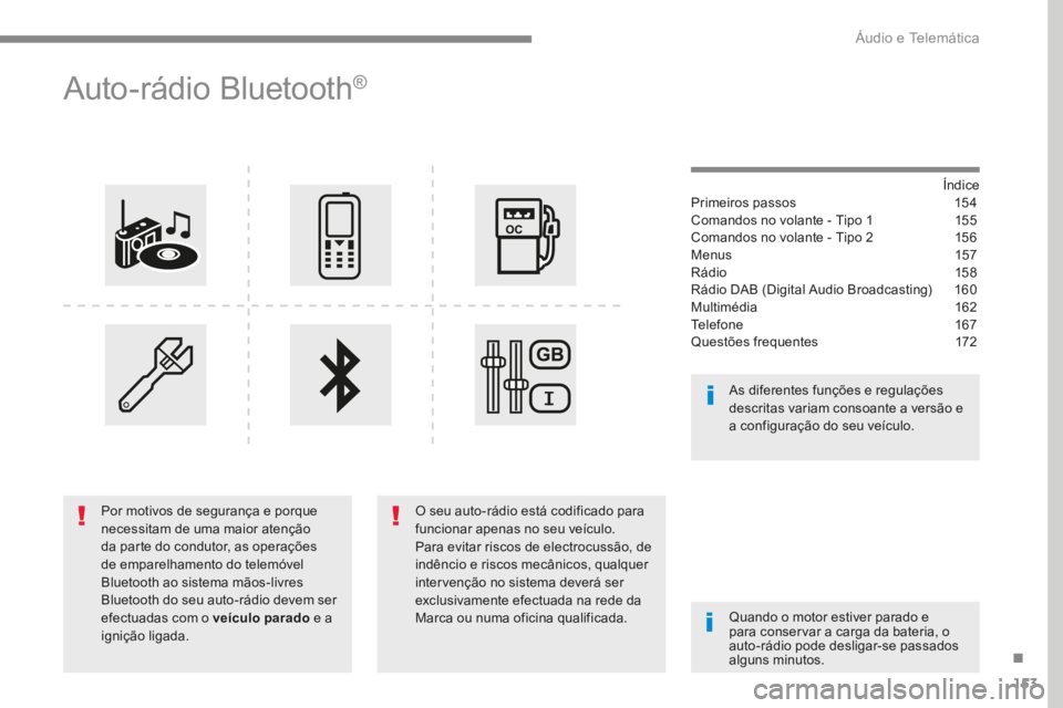 PEUGEOT 3008 2017  Manual de utilização (in Portuguese) 153
Transversal-Peugeot_pt_Chap03_RD6_ed01-2016
Auto-rádio Bluetooth®
Índice
Primeiros passos   154
Comandos no volante - Tipo 1  155
Comandos no volante - Tipo 2  156
Menus   157
Rádio  15 8
Rád