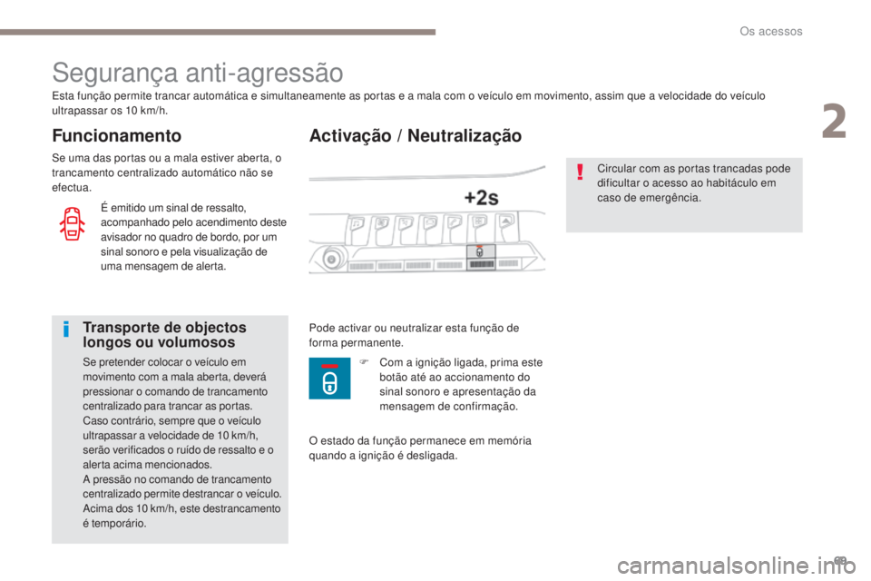 PEUGEOT 3008 2017 Manual de utilização (in Portuguese) 69
3008-2_pt_Chap02_ouvertures_ed01-2016
Activação / Neutralização
Segurança anti-agressão
Funcionamento
Esta função permite trancar automática e simultaneamente as portas e a mala com o veí PEUGEOT 3008 2017 Manual de utilização (in Portuguese) 69
3008-2_pt_Chap02_ouvertures_ed01-2016
Activação / Neutralização
Segurança anti-agressão
Funcionamento
Esta função permite trancar automática e simultaneamente as portas e a mala com o veí