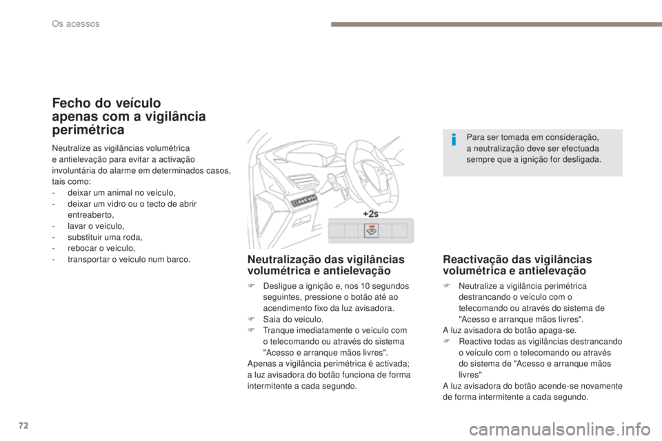 PEUGEOT 3008 2017 Manual de utilização (in Portuguese) 72
3008-2_pt_Chap02_ouvertures_ed01-2016
Fecho do veículo
apenas com a vigilância
perimétrica
Neutralização das vigilâncias
volumétrica e antielevação
F Desligue a ignição e, nos 10 segu PEUGEOT 3008 2017 Manual de utilização (in Portuguese) 72
3008-2_pt_Chap02_ouvertures_ed01-2016
Fecho do veículo
apenas com a vigilância
perimétrica
Neutralização das vigilâncias
volumétrica e antielevação
F Desligue a ignição e, nos 10 segu