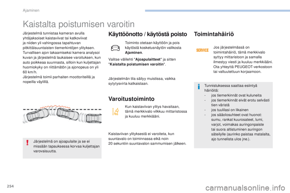 PEUGEOT 3008 2017  Omistajan Käsikirja (in Finnish) 254
3008-2_fi_Chap06_conduite_ed01-2016
Kaistalta poistumisen varoitin
Käyttöönotto / käytöstä poisto
Valitse välilehti "Ajoapulaitteet" ja sitten 
" Kaistalta poistumisen varoitin 