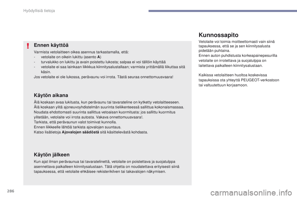 PEUGEOT 3008 2017  Omistajan Käsikirja (in Finnish) 286
3008-2_fi_Chap07_infos-pratiques_ed01-2016
Ennen käyttöä
Varmista vetolaitteen oikea asennus tarkastamalla, että:
- v etolaite on oikein lukittu (asento A )
-
 
t
 urvalukko on lukittu ja avai