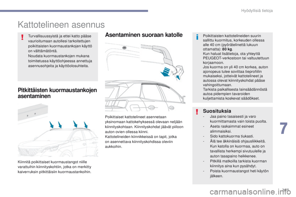 PEUGEOT 3008 2017  Omistajan Käsikirja (in Finnish) 293
3008-2_fi_Chap07_infos-pratiques_ed01-2016
Kattotelineen asennus
Asentaminen suoraan katollePoikittaisten kattotelineiden suurin 
sallittu kuormitus, korkeuden ollessa 
alle 40 cm (pyörätelinett