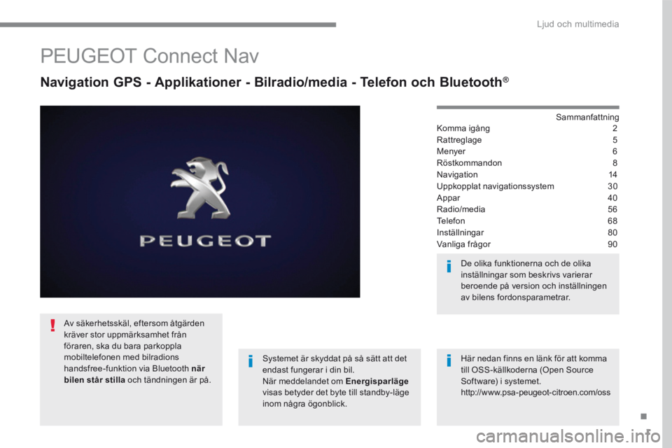 PEUGEOT 3008 2017  Bruksanvisningar (in Swedish) 1
.
 Ljud och multimedia 
Transversal-Peugeot_sv_Chap01_NAC-2-2-0_ed01-2016
       PEUGEOT  Connect  Nav 
  Navigation GPS - Applikationer - Bilradio/media - Telefon och Bluetooth ®  Navigation GPS -