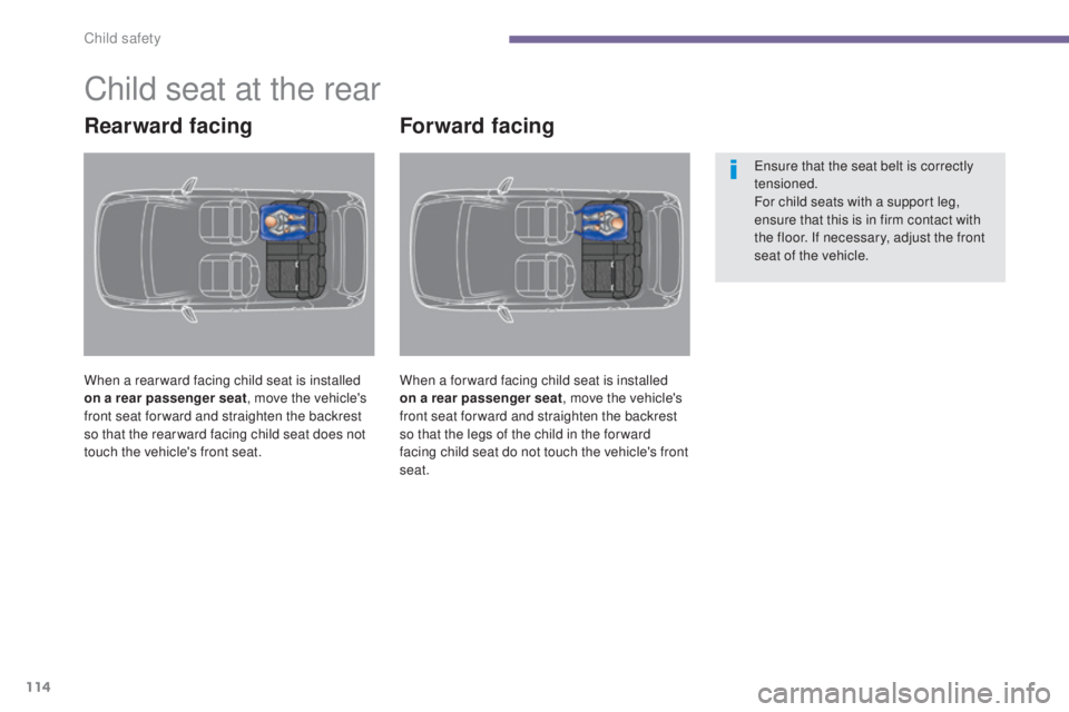 PEUGEOT 3008 2016  Owners Manual 114
3008_en_Chap06_securite-enfants_ed01-2015
Child seat at the rear
Rearward facing
When a rear ward facing child seat is installed 
on a rear passenger seat, move the vehicle's 
front seat for w