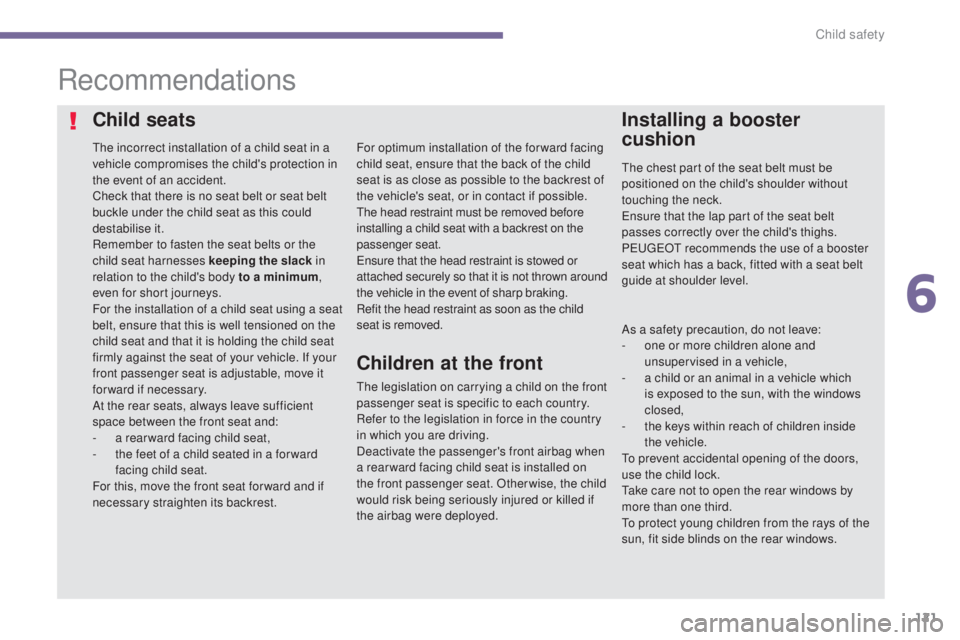 PEUGEOT 3008 2016 Owners Manual 121
3008_en_Chap06_securite-enfants_ed01-2015
Recommendations
The incorrect installation of a child seat in a
vehicle compromises the child's protection in
the event of an accident.
Check that t PEUGEOT 3008 2016 Owners Manual 121
3008_en_Chap06_securite-enfants_ed01-2015
Recommendations
The incorrect installation of a child seat in a
vehicle compromises the child's protection in
the event of an accident.
Check that t