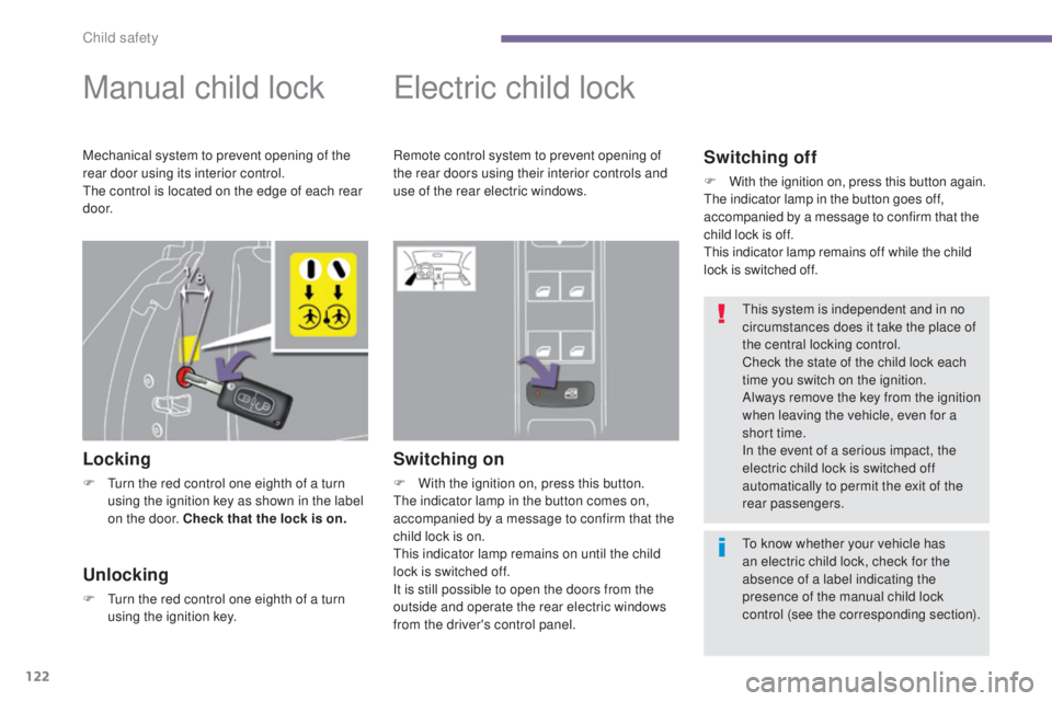 PEUGEOT 3008 2016 Owners Manual 122
3008_en_Chap06_securite-enfants_ed01-2015
Manual child lock
Locking
F Turn the red control one eighth of a turn using the ignition key as shown in the label
on the door. Check that the lock is on PEUGEOT 3008 2016 Owners Manual 122
3008_en_Chap06_securite-enfants_ed01-2015
Manual child lock
Locking
F Turn the red control one eighth of a turn using the ignition key as shown in the label
on the door. Check that the lock is on