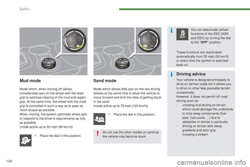 PEUGEOT 3008 2016 Owners Manual 128
3008_en_Chap07_securite_ed01-2015
Mud mode
Mode which, when moving off allows
considerable spin on the wheel with the least
grip to optimise clearing of the mud and regain
grip. At the same tim PEUGEOT 3008 2016 Owners Manual 128
3008_en_Chap07_securite_ed01-2015
Mud mode
Mode which, when moving off allows
considerable spin on the wheel with the least
grip to optimise clearing of the mud and regain
grip. At the same tim