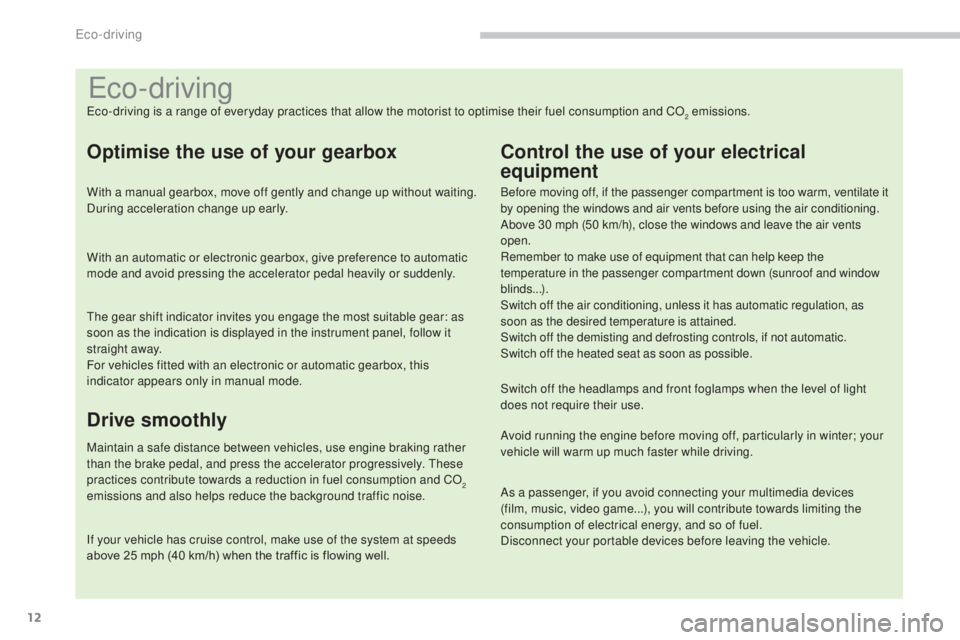 PEUGEOT 3008 2016 Owners Manual 12
3008_en_Chap00c_eco-conduite_ed01-2015
Eco-driving
Eco-driving is a range of everyday practices that allow the motorist to optimise their fuel consumption and CO2 emissions.
Optimise the use of you PEUGEOT 3008 2016 Owners Manual 12
3008_en_Chap00c_eco-conduite_ed01-2015
Eco-driving
Eco-driving is a range of everyday practices that allow the motorist to optimise their fuel consumption and CO2 emissions.
Optimise the use of you