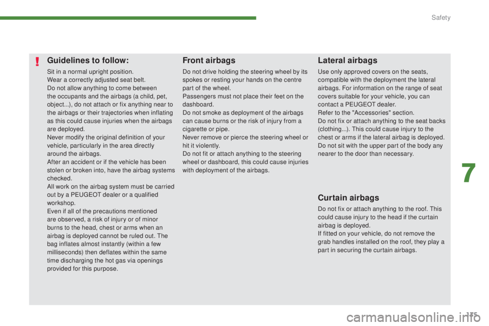 PEUGEOT 3008 2016 Owners Manual 135
3008_en_Chap07_securite_ed01-2015
Guidelines to follow:
Sit in a normal upright position.
Wear a correctly adjusted seat belt.
Do not allow anything to come between
the occupants and the airbags PEUGEOT 3008 2016 Owners Manual 135
3008_en_Chap07_securite_ed01-2015
Guidelines to follow:
Sit in a normal upright position.
Wear a correctly adjusted seat belt.
Do not allow anything to come between
the occupants and the airbags
