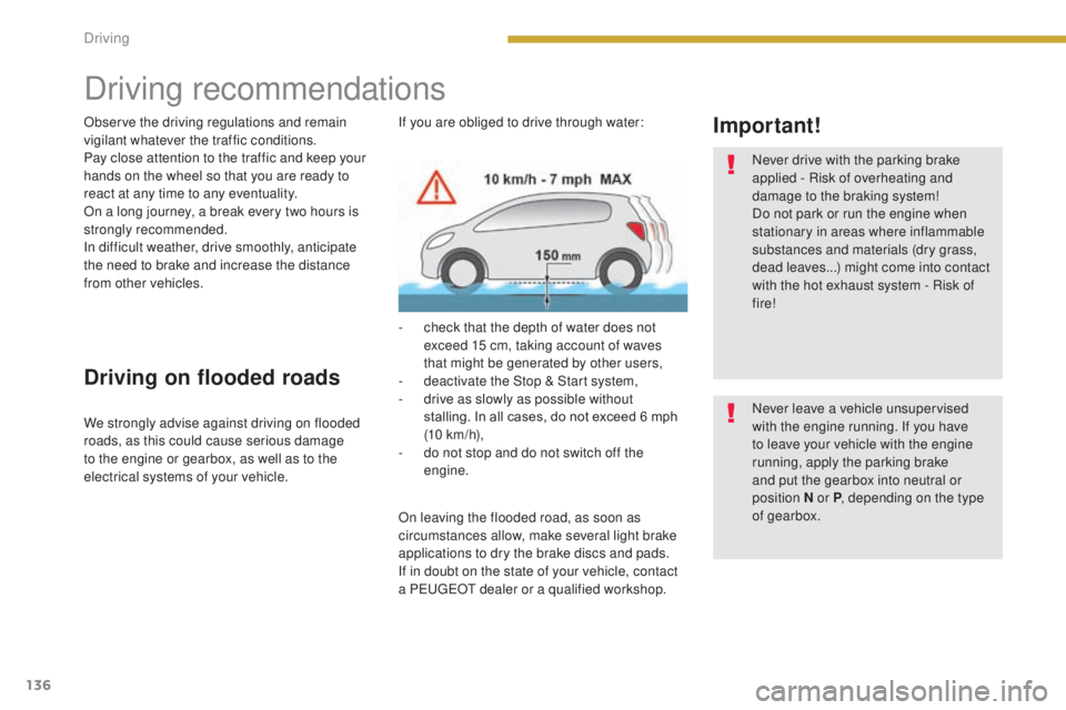 PEUGEOT 3008 2016 Owners Manual 136
3008_en_Chap08_conduite_ed01-2015
Driving recommendations
Observe the driving regulations and remain
vigilant whatever the traffic conditions.
Pay close attention to the traffic and keep your
ha PEUGEOT 3008 2016 Owners Manual 136
3008_en_Chap08_conduite_ed01-2015
Driving recommendations
Observe the driving regulations and remain
vigilant whatever the traffic conditions.
Pay close attention to the traffic and keep your
ha
