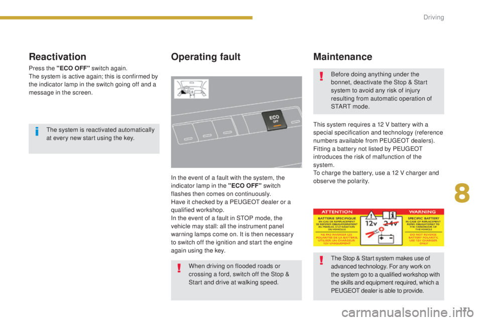 PEUGEOT 3008 2016 Owners Manual 171
3008_en_Chap08_conduite_ed01-2015
Reactivation
Press the "ECO OFF" switch again.
The system is active again; this is confirmed by
the indicator lamp in the switch going off and a
message PEUGEOT 3008 2016 Owners Manual 171
3008_en_Chap08_conduite_ed01-2015
Reactivation
Press the "ECO OFF" switch again.
The system is active again; this is confirmed by
the indicator lamp in the switch going off and a
message