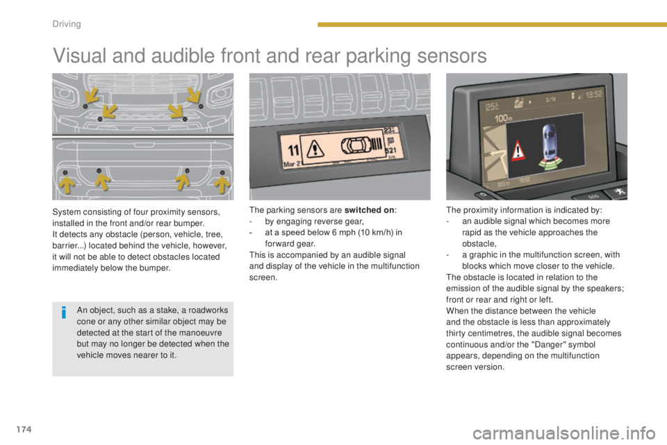 PEUGEOT 3008 2016 Owners Manual 174
3008_en_Chap08_conduite_ed01-2015
Visual and audible front and rear parking sensors
System consisting of four proximity sensors,
installed in the front and/or rear bumper.
It detects any obstacle PEUGEOT 3008 2016 Owners Manual 174
3008_en_Chap08_conduite_ed01-2015
Visual and audible front and rear parking sensors
System consisting of four proximity sensors,
installed in the front and/or rear bumper.
It detects any obstacle
