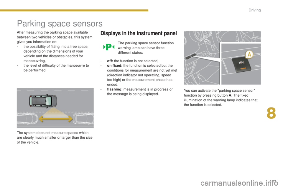 PEUGEOT 3008 2016 Owners Manual 177
3008_en_Chap08_conduite_ed01-2015
Parking space sensors
After measuring the parking space available
between two vehicles or obstacles, this system
gives you information on:
-
t
he possibility PEUGEOT 3008 2016 Owners Manual 177
3008_en_Chap08_conduite_ed01-2015
Parking space sensors
After measuring the parking space available
between two vehicles or obstacles, this system
gives you information on:
-
t
he possibility