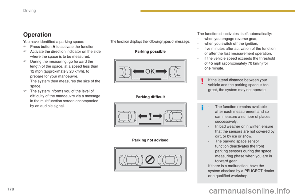 PEUGEOT 3008 2016 Owners Manual 178
3008_en_Chap08_conduite_ed01-2015
Operation
You have identified a parking space:
F P ress button A to activate the function.
F
A
ctivate the direction indicator on the side
where the space is PEUGEOT 3008 2016 Owners Manual 178
3008_en_Chap08_conduite_ed01-2015
Operation
You have identified a parking space:
F P ress button A to activate the function.
F
A
ctivate the direction indicator on the side
where the space is
