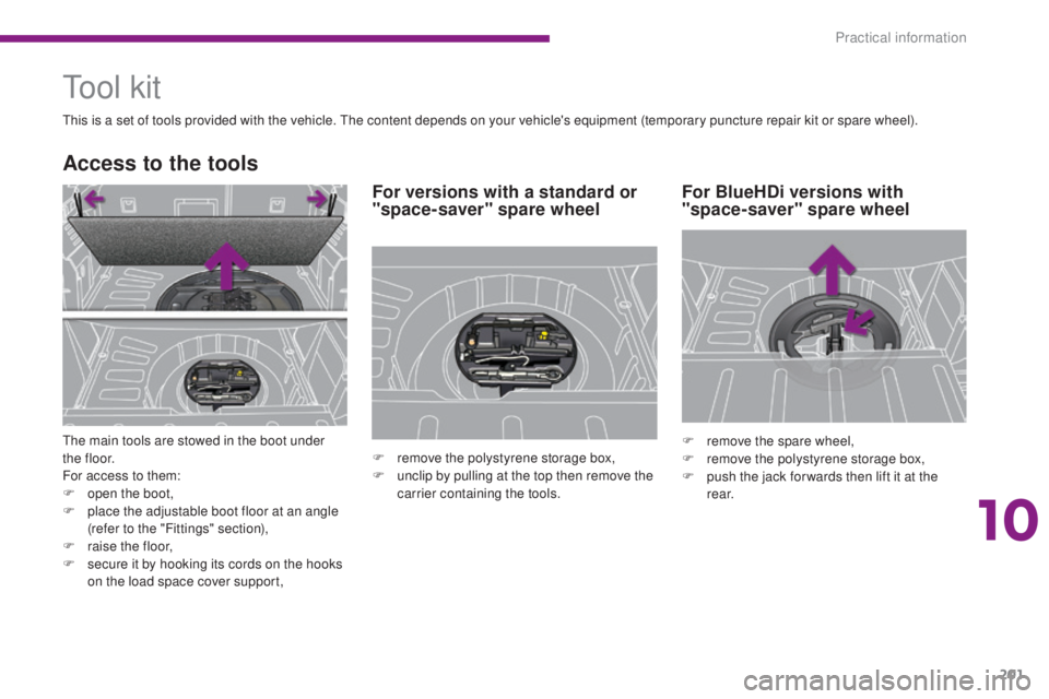 PEUGEOT 3008 2016  Owners Manual 201
3008_en_Chap10_infos-pratiques_ed01-2015
Tool kit
This is a set of tools provided with the vehicle. The content depends on your vehicle's equipment (temporary puncture repair kit or spare whee