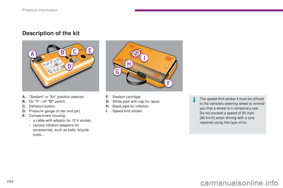 PEUGEOT 3008 2016  Owners Manual 204
3008_en_Chap10_infos-pratiques_ed01-2015
Description of the kit
A. "Sealant" or "Air" position selector.
B. On "I" 
/ off "O" switch.
C.
 D

eflation button.
D.
 P
