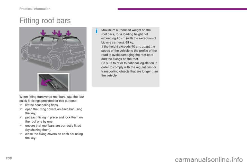 PEUGEOT 3008 2016  Owners Manual 238
3008_en_Chap10_infos-pratiques_ed01-2015
Fitting roof bars
When fitting transverse roof bars, use the four 
quick-fit fixings provided for this purpose:
F 
l
 ift the concealing flaps,
F
 
o
 pen 