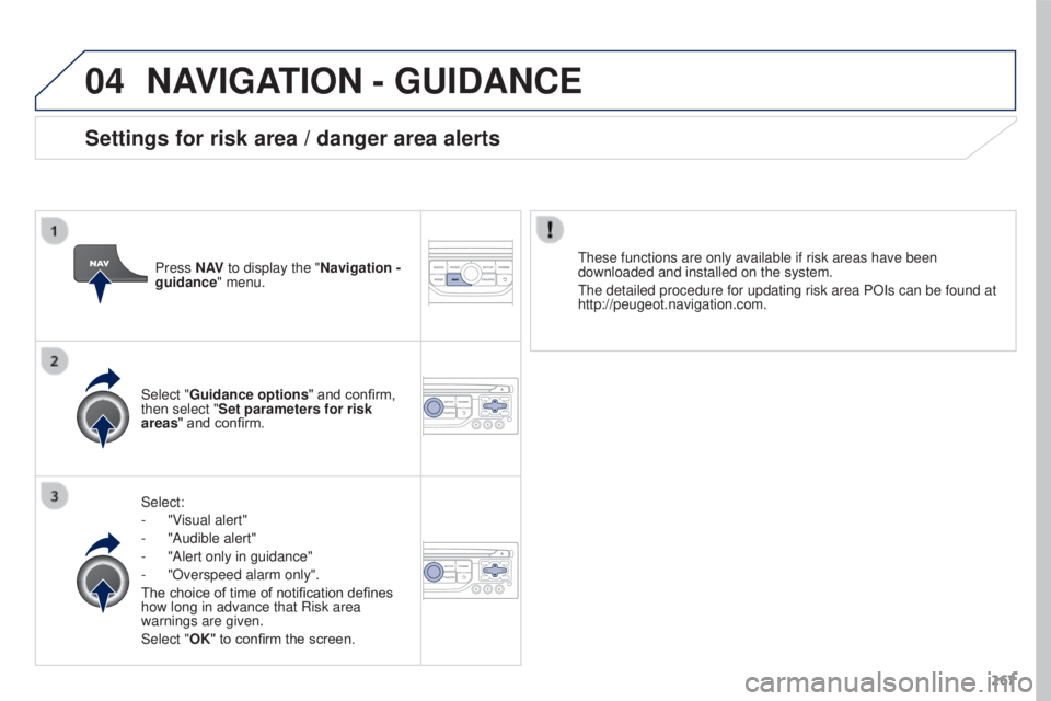PEUGEOT 3008 2016  Owners Manual 04
267
3008_en_Chap12b_RT6-2-8_ed01-2015
NAVIGATION - GUIDANCE
Select:
- 
"V
 isual alert"
-
 
"Audible alert"
-

 
"Alert only in guidance"
-

 
"Overspeed alarm only"
