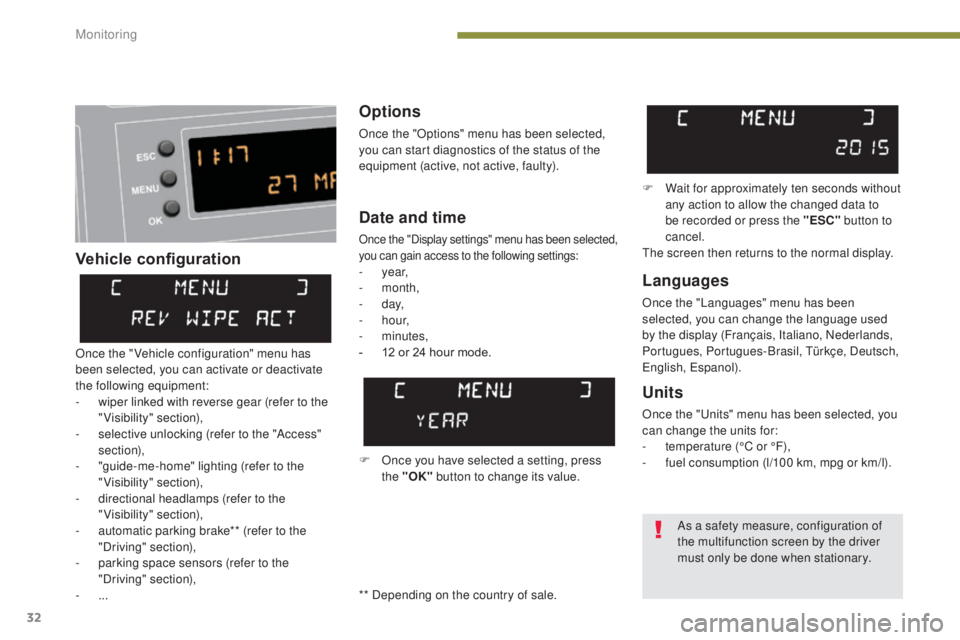PEUGEOT 3008 2016 Owners Manual 32
3008_en_Chap01_controle-marche_ed01-2015
Vehicle configurationOptions
Once the "Options" menu has been selected,
you can start diagnostics of the status of the
equipment (active, not acti PEUGEOT 3008 2016 Owners Manual 32
3008_en_Chap01_controle-marche_ed01-2015
Vehicle configurationOptions
Once the "Options" menu has been selected,
you can start diagnostics of the status of the
equipment (active, not acti