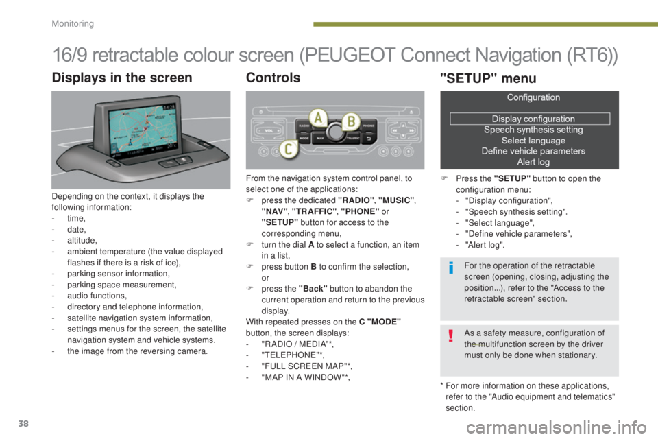 PEUGEOT 3008 2016 Owners Manual 38
3008_en_Chap01_controle-marche_ed01-2015
16/9 retractable colour screen (PEUGEOT Connect Navigation (RT6))
* For more information on these applications, refer to the "Audio equipment and telem PEUGEOT 3008 2016 Owners Manual 38
3008_en_Chap01_controle-marche_ed01-2015
16/9 retractable colour screen (PEUGEOT Connect Navigation (RT6))
* For more information on these applications, refer to the "Audio equipment and telem