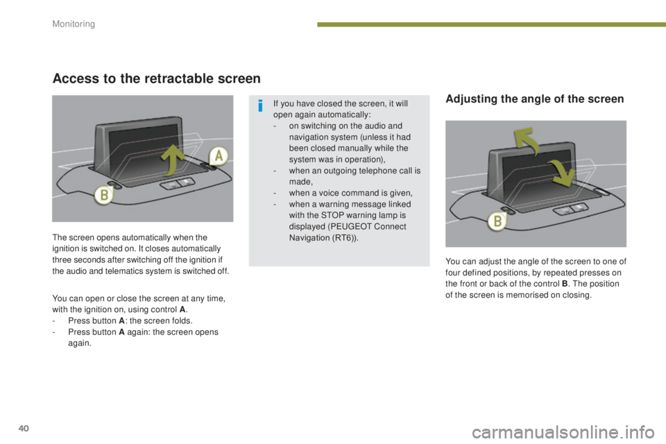 PEUGEOT 3008 2016 Owners Manual 40
3008_en_Chap01_controle-marche_ed01-2015
You can adjust the angle of the screen to one of
four defined positions, by repeated presses on
the front or back of the control B. The position
of the s PEUGEOT 3008 2016 Owners Manual 40
3008_en_Chap01_controle-marche_ed01-2015
You can adjust the angle of the screen to one of
four defined positions, by repeated presses on
the front or back of the control B. The position
of the s