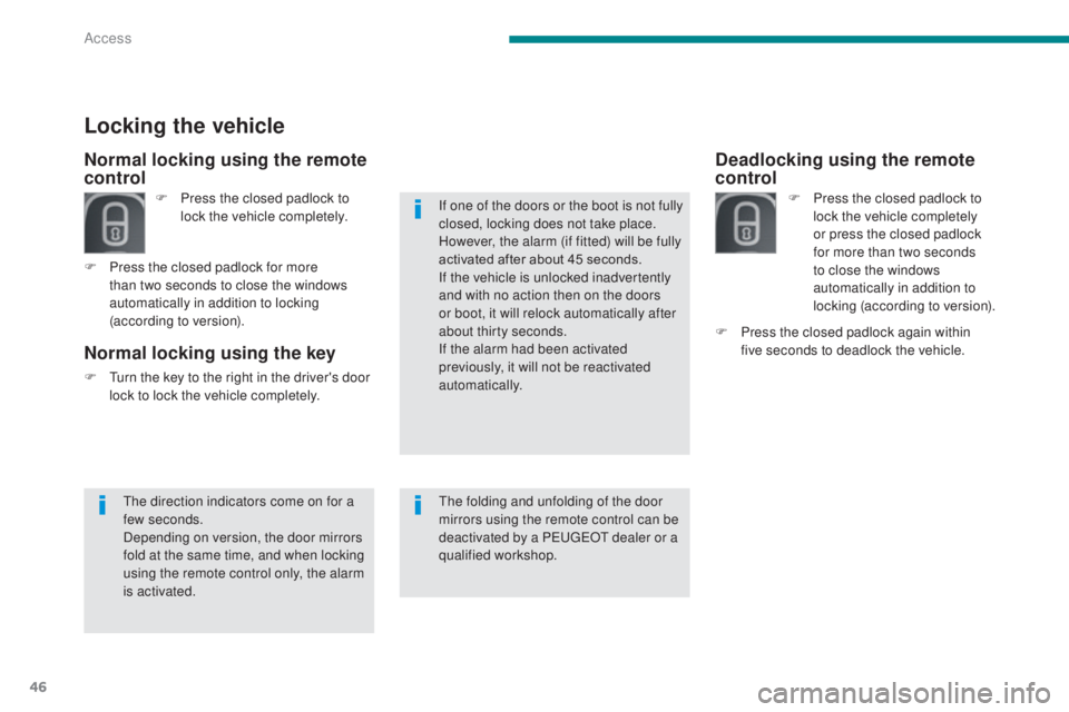PEUGEOT 3008 2016 Owners Manual 46
3008_en_Chap02_ouvertures_ed01-2015
Deadlocking using the remote
control
F Press the closed padlock to lock the vehicle completely
or press the closed padlock
for more than two seconds
to close PEUGEOT 3008 2016 Owners Manual 46
3008_en_Chap02_ouvertures_ed01-2015
Deadlocking using the remote
control
F Press the closed padlock to lock the vehicle completely
or press the closed padlock
for more than two seconds
to close