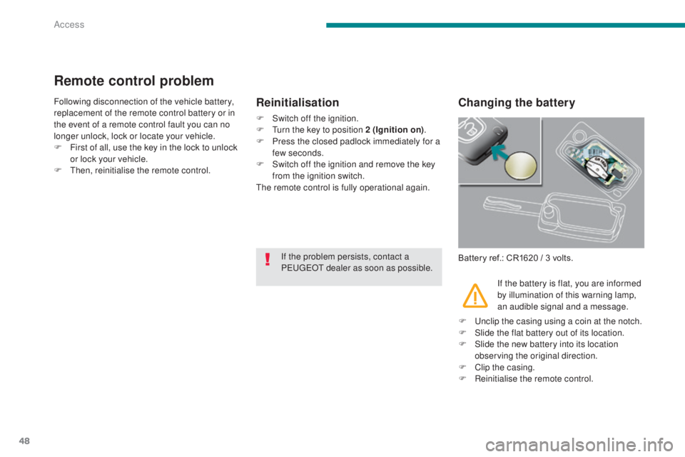 PEUGEOT 3008 2016 Owners Manual 48
3008_en_Chap02_ouvertures_ed01-2015
Remote control problem
Following disconnection of the vehicle battery,
replacement of the remote control battery or in
the event of a remote control fault you PEUGEOT 3008 2016 Owners Manual 48
3008_en_Chap02_ouvertures_ed01-2015
Remote control problem
Following disconnection of the vehicle battery,
replacement of the remote control battery or in
the event of a remote control fault you