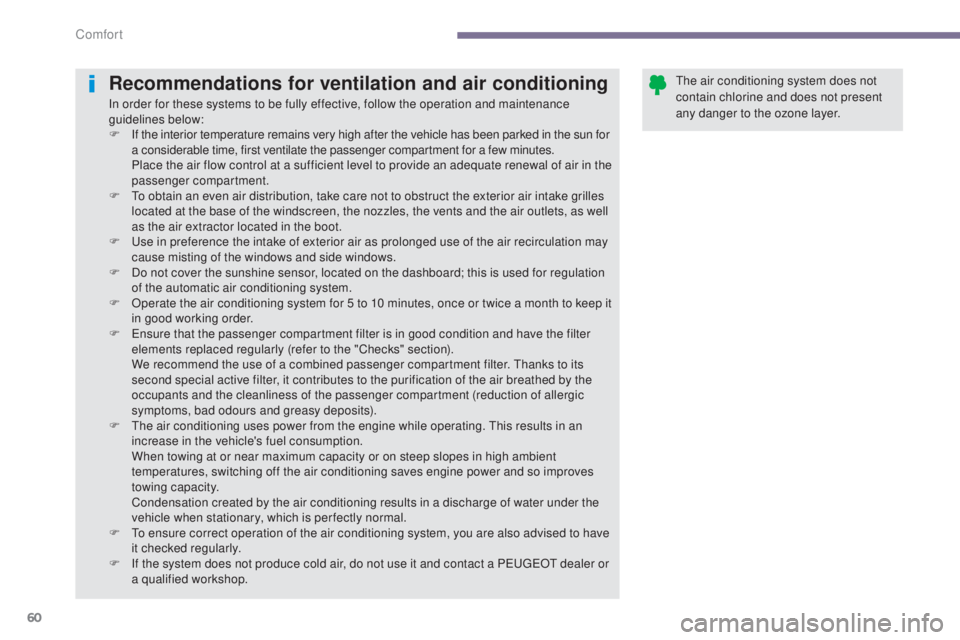 PEUGEOT 3008 2016 Owners Manual 60
3008_en_Chap03_confort_ed01-2015
Recommendations for ventilation and air conditioning
In order for these systems to be fully effective, follow the operation and maintenance
guidelines below:
F
I
PEUGEOT 3008 2016 Owners Manual 60
3008_en_Chap03_confort_ed01-2015
Recommendations for ventilation and air conditioning
In order for these systems to be fully effective, follow the operation and maintenance
guidelines below:
F
I