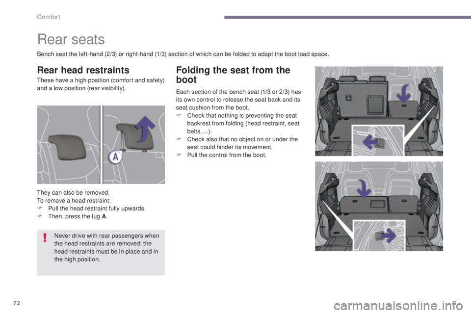 PEUGEOT 3008 2016  Owners Manual 72
3008_en_Chap03_confort_ed01-2015
Folding the seat from the 
boot
Each section of the bench seat (1/3 or 2/3) has 
its own control to release the seat back and its 
seat cushion from the boot.
F 
C
