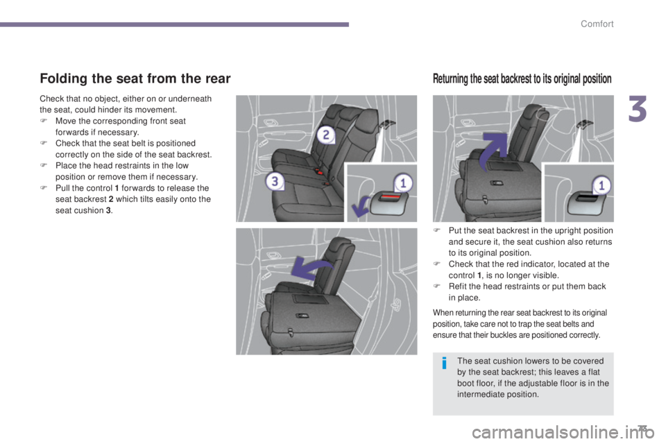 PEUGEOT 3008 2016 Owners Manual 73
3008_en_Chap03_confort_ed01-2015
Folding the seat from the rear
F Put the seat backrest in the upright position and secure it, the seat cushion also returns
to its original position.
F
C
heck t PEUGEOT 3008 2016 Owners Manual 73
3008_en_Chap03_confort_ed01-2015
Folding the seat from the rear
F Put the seat backrest in the upright position and secure it, the seat cushion also returns
to its original position.
F
C
heck t