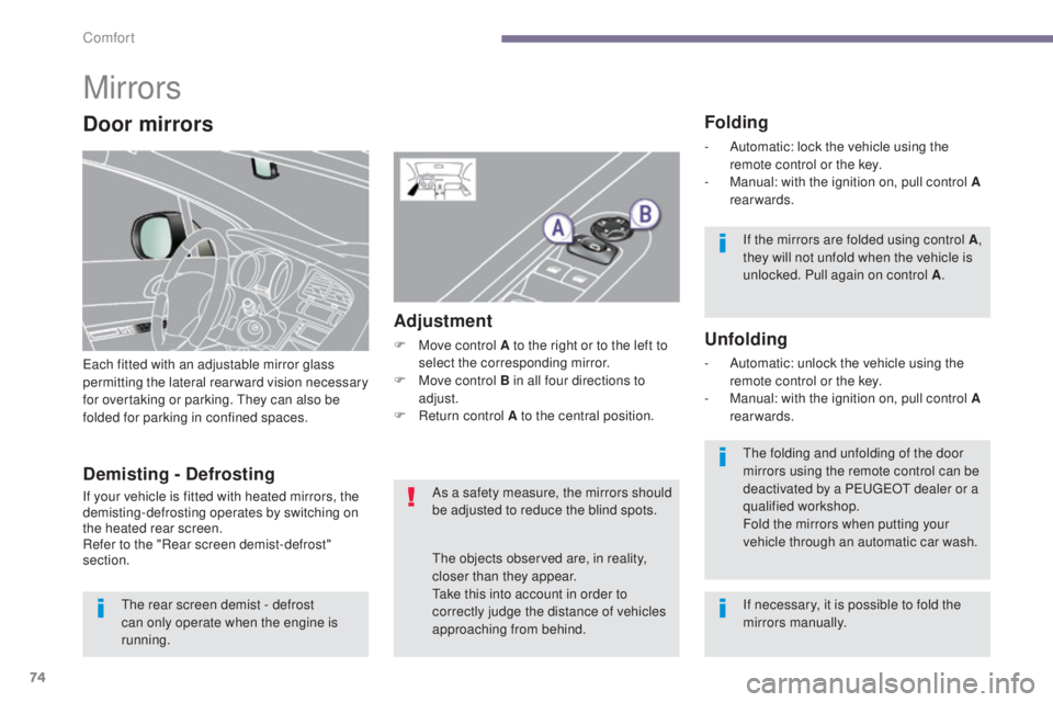 PEUGEOT 3008 2016 Owners Manual 74
3008_en_Chap03_confort_ed01-2015
Mirrors
Each fitted with an adjustable mirror glass
permitting the lateral rearward vision necessary
for overtaking or parking. They can also be
folded for parki PEUGEOT 3008 2016 Owners Manual 74
3008_en_Chap03_confort_ed01-2015
Mirrors
Each fitted with an adjustable mirror glass
permitting the lateral rearward vision necessary
for overtaking or parking. They can also be
folded for parki