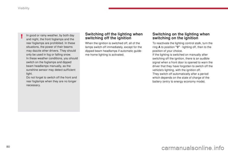 PEUGEOT 3008 2016 Owners Manual 80
3008_en_Chap04_visibilite_ed01-2015
Switching off the lighting when
switching off the ignition
When the ignition is switched off, all of the
lamps switch off immediately, except for the
dipped b PEUGEOT 3008 2016 Owners Manual 80
3008_en_Chap04_visibilite_ed01-2015
Switching off the lighting when
switching off the ignition
When the ignition is switched off, all of the
lamps switch off immediately, except for the
dipped b