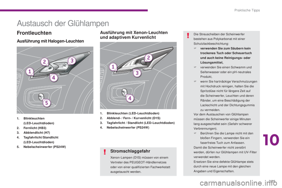 PEUGEOT 3008 2016 Betriebsanleitungen (in German) 215
3008_de_Chap10_infos-pratiques_ed01-2015
Austausch der Glühlampen
Ausführung mit Halogen-Leuchten
1. Blinkleuchten
( LED-Leuchtdioden)
2.
F
ernlicht (HB3)
3.
A
bblendlicht (H7)
4.
T
ag PEUGEOT 3008 2016 Betriebsanleitungen (in German) 215
3008_de_Chap10_infos-pratiques_ed01-2015
Austausch der Glühlampen
Ausführung mit Halogen-Leuchten
1. Blinkleuchten
( LED-Leuchtdioden)
2.
F
ernlicht (HB3)
3.
A
bblendlicht (H7)
4.
T
ag