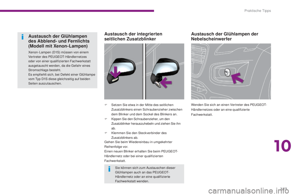 PEUGEOT 3008 2016 Betriebsanleitungen (in German) 217
3008_de_Chap10_infos-pratiques_ed01-2015
Austausch der Glühlampen der
Nebelscheinwerfer
Wenden Sie sich an einen Ver treter des PEUGEOT-
Händlernetzes oder an eine qualifizierte
Fachwerkstatt. PEUGEOT 3008 2016 Betriebsanleitungen (in German) 217
3008_de_Chap10_infos-pratiques_ed01-2015
Austausch der Glühlampen der
Nebelscheinwerfer
Wenden Sie sich an einen Ver treter des PEUGEOT-
Händlernetzes oder an eine qualifizierte
Fachwerkstatt.