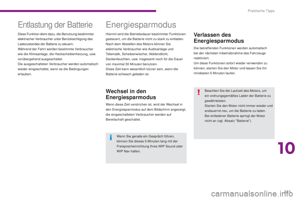 PEUGEOT 3008 2016  Betriebsanleitungen (in German) 231
3008_de_Chap10_infos-pratiques_ed01-2015
Verlassen des 
Energiesparmodus
Die betreffenden Funktionen werden automatisch 
bei der nächsten Inbetriebnahme des Fahrzeugs 
reaktiviert.
Um diese Funkt