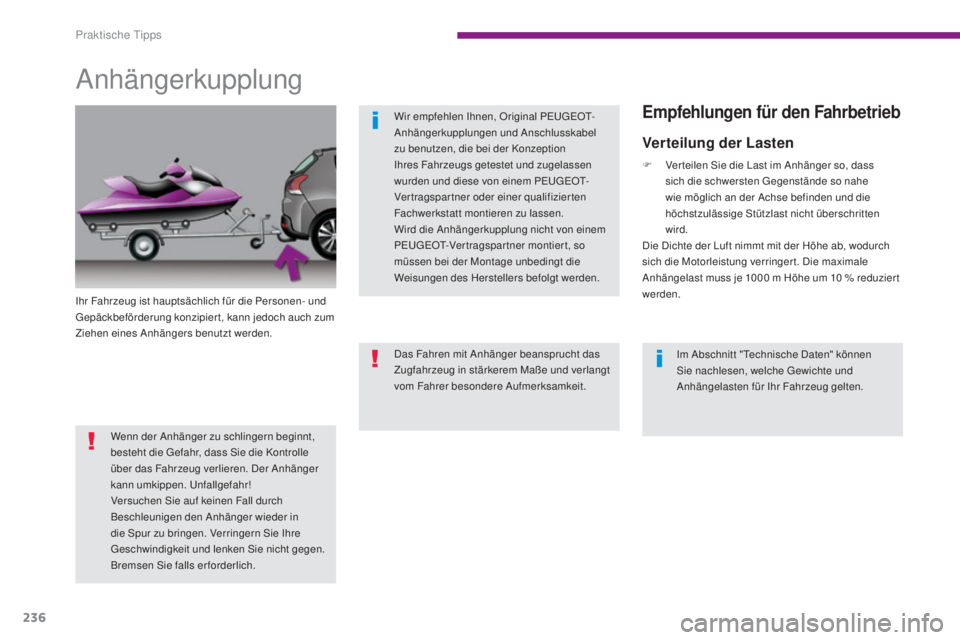 PEUGEOT 3008 2016  Betriebsanleitungen (in German) 236
3008_de_Chap10_infos-pratiques_ed01-2015
Anhängerkupplung
Ihr Fahrzeug ist hauptsächlich für die Personen- und 
Gepäckbeförderung konzipier t, kann jedoch auch zum 
Ziehen eines Anhängers be