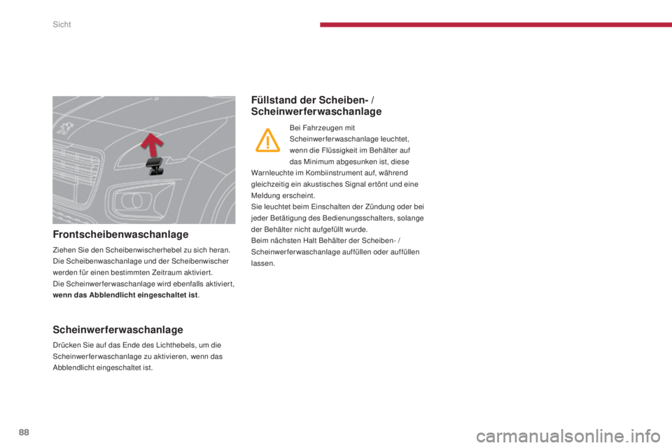 PEUGEOT 3008 2016 Betriebsanleitungen (in German) 88
3008_de_Chap04_visibilite_ed01-2015
Frontscheibenwaschanlage
Ziehen Sie den Scheibenwischerhebel zu sich heran.
Die Scheibenwaschanlage und der Scheibenwischer
werden für einen bestimmten Zeitra PEUGEOT 3008 2016 Betriebsanleitungen (in German) 88
3008_de_Chap04_visibilite_ed01-2015
Frontscheibenwaschanlage
Ziehen Sie den Scheibenwischerhebel zu sich heran.
Die Scheibenwaschanlage und der Scheibenwischer
werden für einen bestimmten Zeitra
