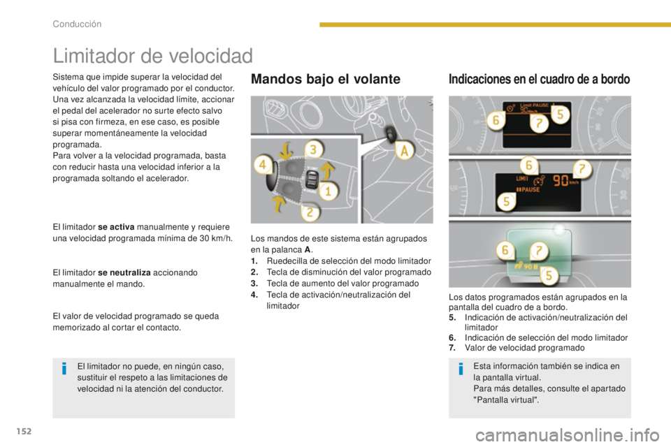 PEUGEOT 3008 2016  Manual del propietario (in Spanish) 152
3008_es_Chap08_conduite_ed01-2015
Limitador de velocidad
Los mandos de este sistema están agrupados 
en la palanca A.
1.
 R

uedecilla de selección del modo limitador
2.
 T

ecla de disminución