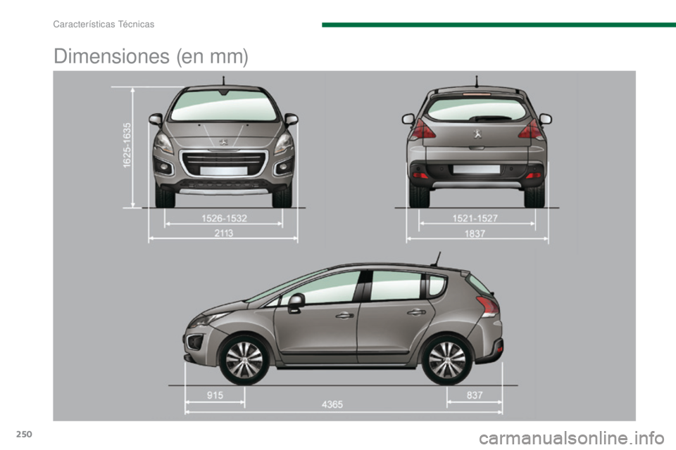 PEUGEOT 3008 2016  Manual del propietario (in Spanish) 250
3008_es_Chap11_caracteristiques_ed01-2015
Dimensiones (en mm) 
Características Técnicas  