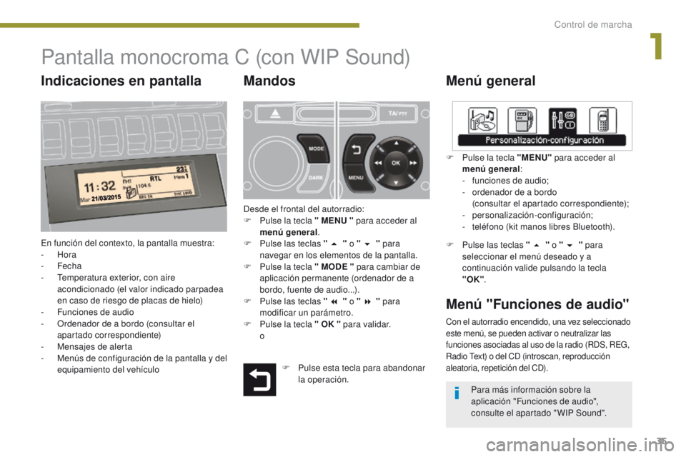 PEUGEOT 3008 2016  Manual del propietario (in Spanish) 35
3008_es_Chap01_controle-marche_ed01-2015
Pantalla monocroma C (con WIP Sound)
Menú general
En función del contexto, la pantalla muestra:
-  Hora
-
 

Fecha
-
 
T
 emperatura exterior, con aire 
a