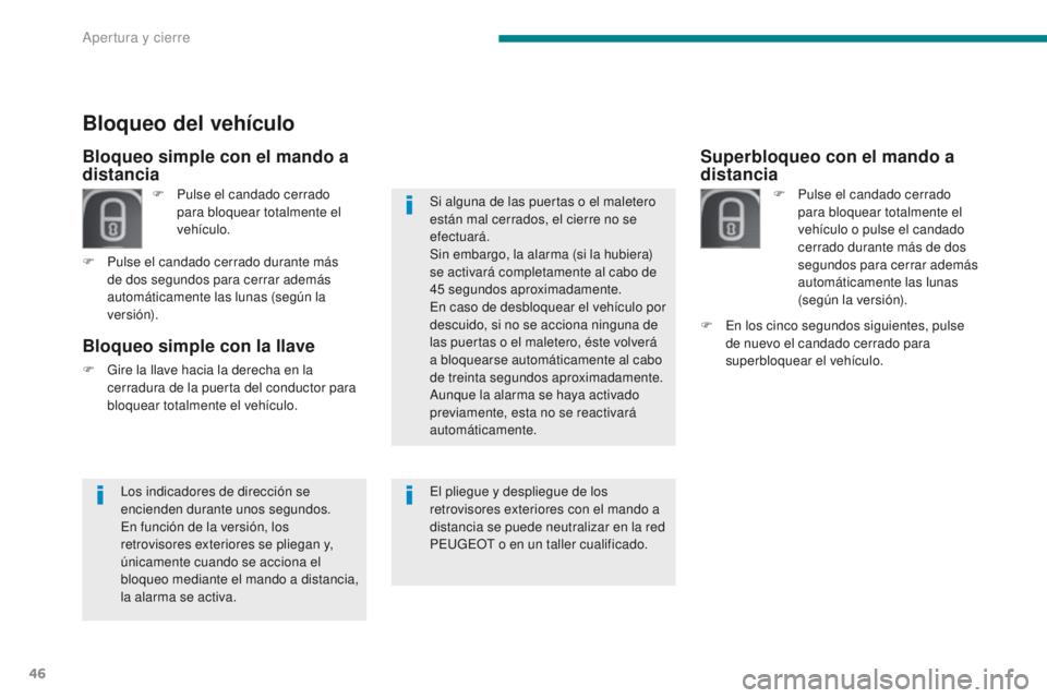 PEUGEOT 3008 2016  Manual del propietario (in Spanish) 46
3008_es_Chap02_ouvertures_ed01-2015
Superbloqueo con el mando a 
distancia
F Pulse el candado cerrado para bloquear totalmente el 
vehículo o pulse el candado 
cerrado durante más de dos 
segundo
