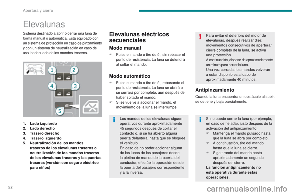 PEUGEOT 3008 2016  Manual del propietario (in Spanish) 52
3008_es_Chap02_ouvertures_ed01-2015
Elevalunas
1. Lado izquierdo
2. Lado derecho
3.
 T

rasero derecho
4.
 T

rasero izquierdo
5.
 N

eutralización de los mandos 
traseros de los elevalunas traser