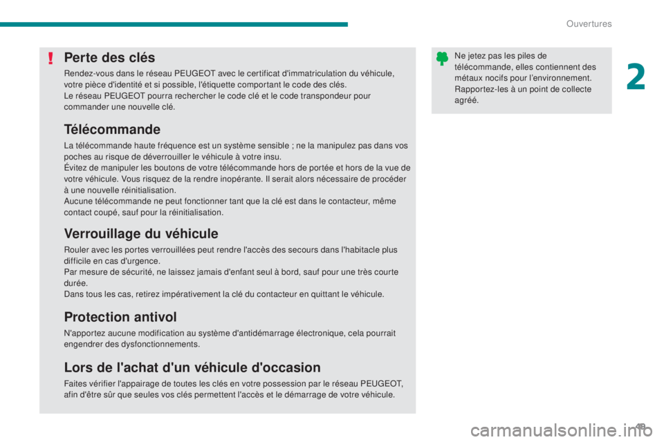 PEUGEOT 3008 2016 Manuel du propriétaire (in French) 49
Perte des clés
Rendez-vous dans le réseau PEUGEOT avec le certificat d'immatriculation du véhicule,
votre pièce d'identité et si possible, l'étiquette comportant le code des clé PEUGEOT 3008 2016 Manuel du propriétaire (in French) 49
Perte des clés
Rendez-vous dans le réseau PEUGEOT avec le certificat d'immatriculation du véhicule,
votre pièce d'identité et si possible, l'étiquette comportant le code des clé