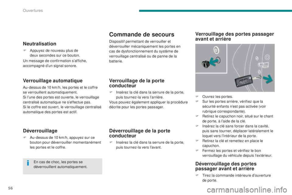 PEUGEOT 3008 2016 Manuel du propriétaire (in French) 56
Verrouillage automatique
Au-dessus de 10 km/h, les portes et le coffre
se verrouillent automatiquement.
Si l’une des portes est ouverte, le verrouillage
centralisé automatique ne s’effectue PEUGEOT 3008 2016 Manuel du propriétaire (in French) 56
Verrouillage automatique
Au-dessus de 10 km/h, les portes et le coffre
se verrouillent automatiquement.
Si l’une des portes est ouverte, le verrouillage
centralisé automatique ne s’effectue