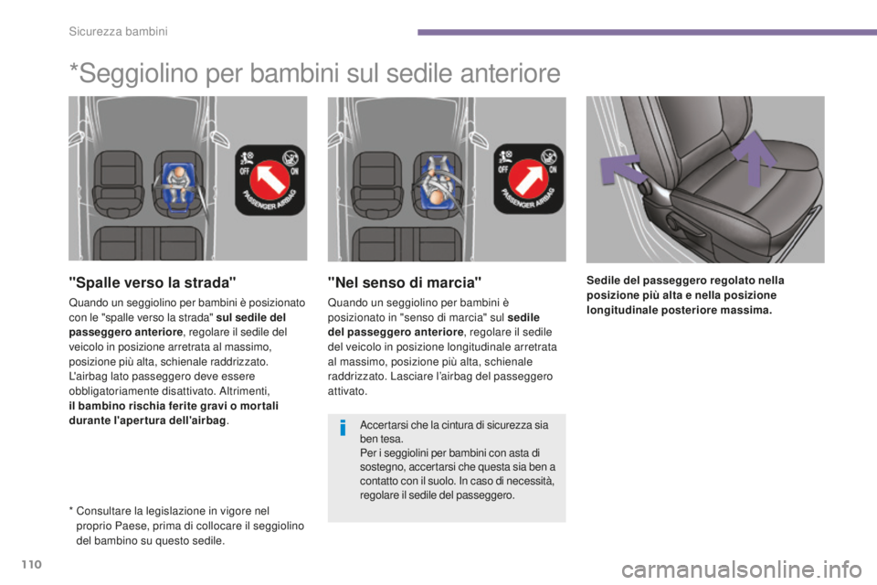 PEUGEOT 3008 2016 Manuale duso (in Italian) 110
3008_it_Chap06_securite-enfants_ed01-2015
"Nel senso di marcia"
Quando un seggiolino per bambini è
posizionato in "senso di marcia" sul sedile
del passeggero anteriore, regolare PEUGEOT 3008 2016 Manuale duso (in Italian) 110
3008_it_Chap06_securite-enfants_ed01-2015
"Nel senso di marcia"
Quando un seggiolino per bambini è
posizionato in "senso di marcia" sul sedile
del passeggero anteriore, regolare