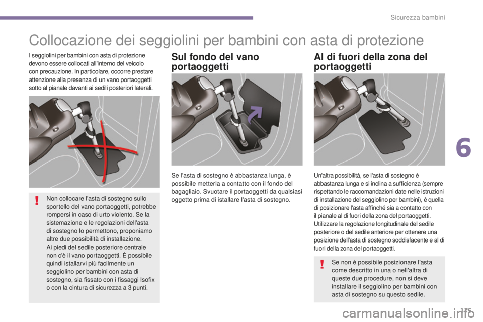 PEUGEOT 3008 2016 Manuale duso (in Italian) 115
3008_it_Chap06_securite-enfants_ed01-2015
Collocazione dei seggiolini per bambini con asta di protezione
Sul fondo del vano
portaoggettiAl di fuori della zona del
portaoggettiI seggiolini per ba PEUGEOT 3008 2016 Manuale duso (in Italian) 115
3008_it_Chap06_securite-enfants_ed01-2015
Collocazione dei seggiolini per bambini con asta di protezione
Sul fondo del vano
portaoggettiAl di fuori della zona del
portaoggettiI seggiolini per ba