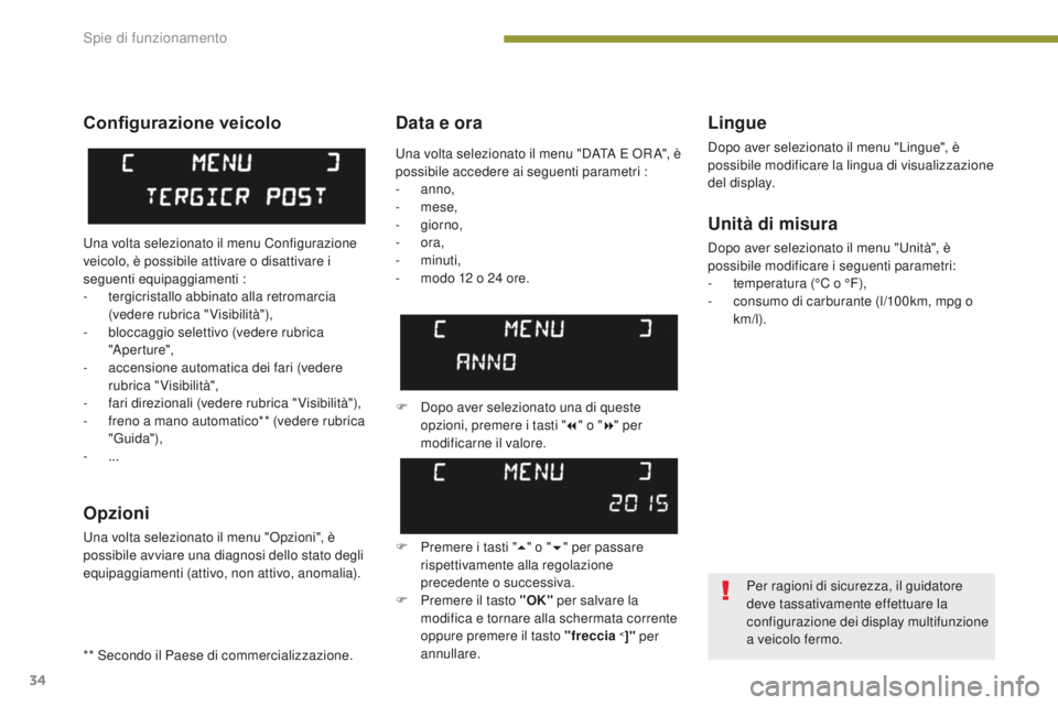 PEUGEOT 3008 2016 Manuale duso (in Italian) 34
3008_it_Chap01_controle-marche_ed01-2015
Data e oraLingue
Dopo aver selezionato il menu "Lingue", è
possibile modificare la lingua di visualizzazione
del display.
Unità di misura
Dopo a PEUGEOT 3008 2016 Manuale duso (in Italian) 34
3008_it_Chap01_controle-marche_ed01-2015
Data e oraLingue
Dopo aver selezionato il menu "Lingue", è
possibile modificare la lingua di visualizzazione
del display.
Unità di misura
Dopo a