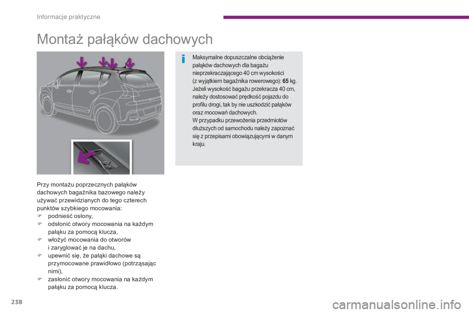 PEUGEOT 3008 2016  Instrukcja obsługi (in Polish) 238
3008_pl_Chap10_infos-pratiques_ed01-2015
Montaż pałąków dachowych
Przy montażu poprzecznych pałąków 
dachowych bagażnika bazowego należy 
używać przewidzianych do tego czterech 
punkt