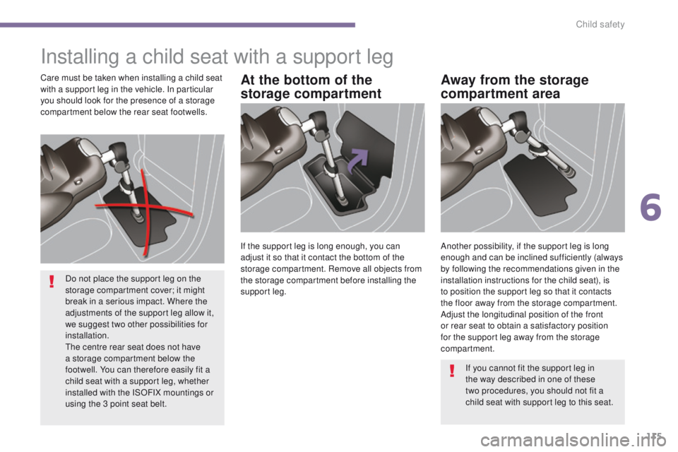PEUGEOT 3008 2015.5. Owners Manual 115
Installing a child seat with a support leg
At the bottom of the
storage compartmentAway from the storage
compartment areaCare must be taken when installing a child seat
with a support leg in th PEUGEOT 3008 2015.5. Owners Manual 115
Installing a child seat with a support leg
At the bottom of the
storage compartmentAway from the storage
compartment areaCare must be taken when installing a child seat
with a support leg in th